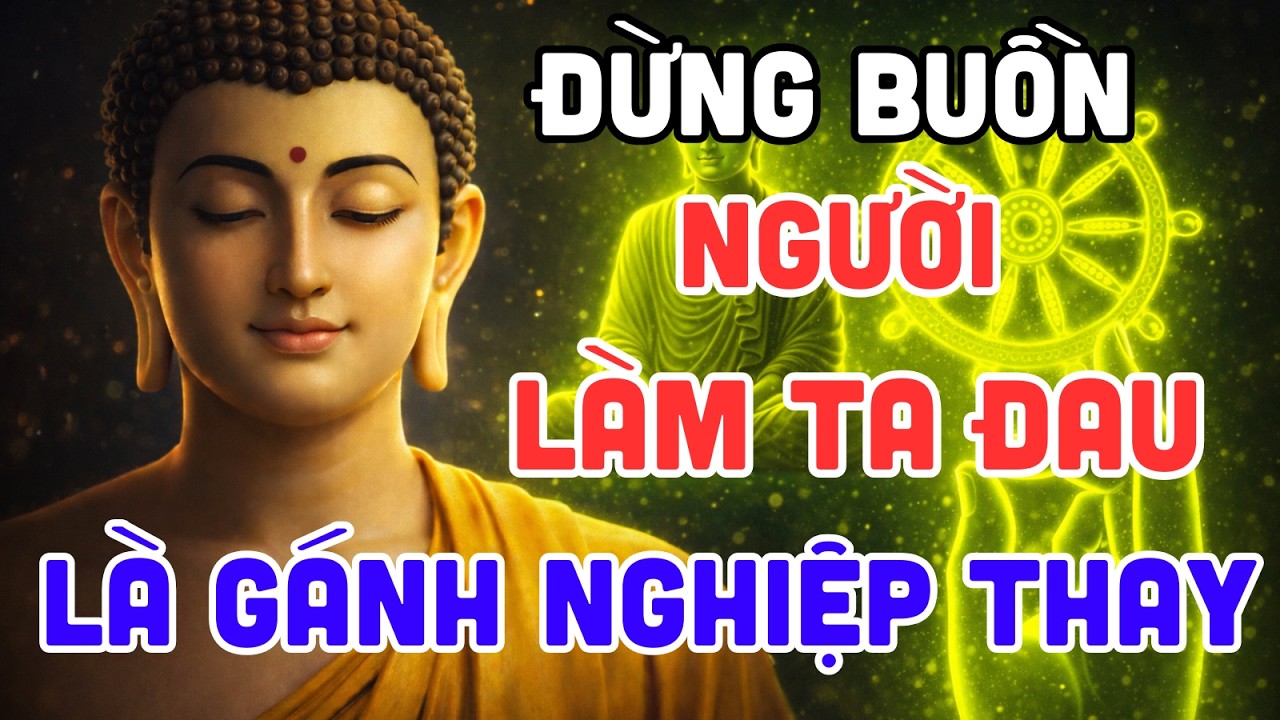 Phật Dạy: Người Làm Bạn ĐAU, Thật Ra Đang Giúp Bạn TRẢ NGHIỆP | Tu Phật Tại Gia