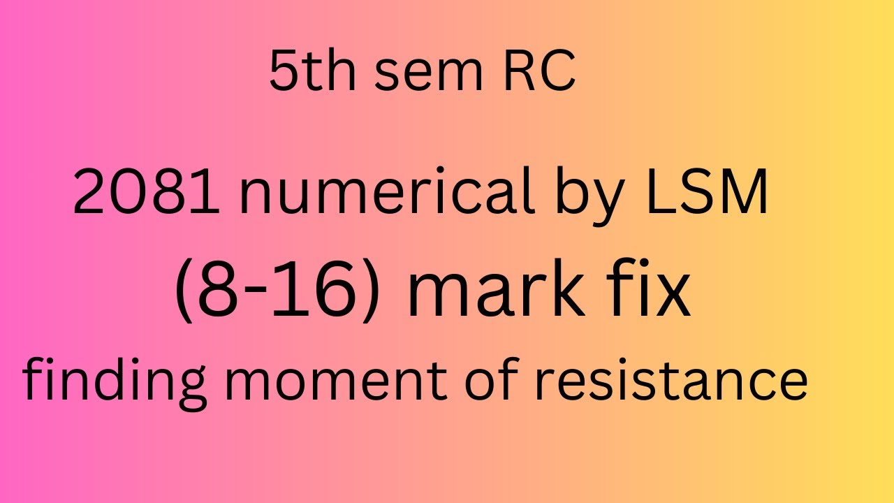 2081 5th sem RC finding moment of resistance by LSM with easy steps  (8-16) marks fix question