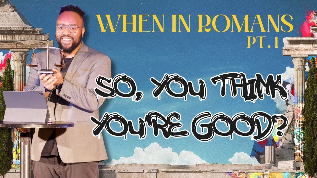 So, You Think You're Good? | Romans 2:1-11 | Pastor Chase L. Jones