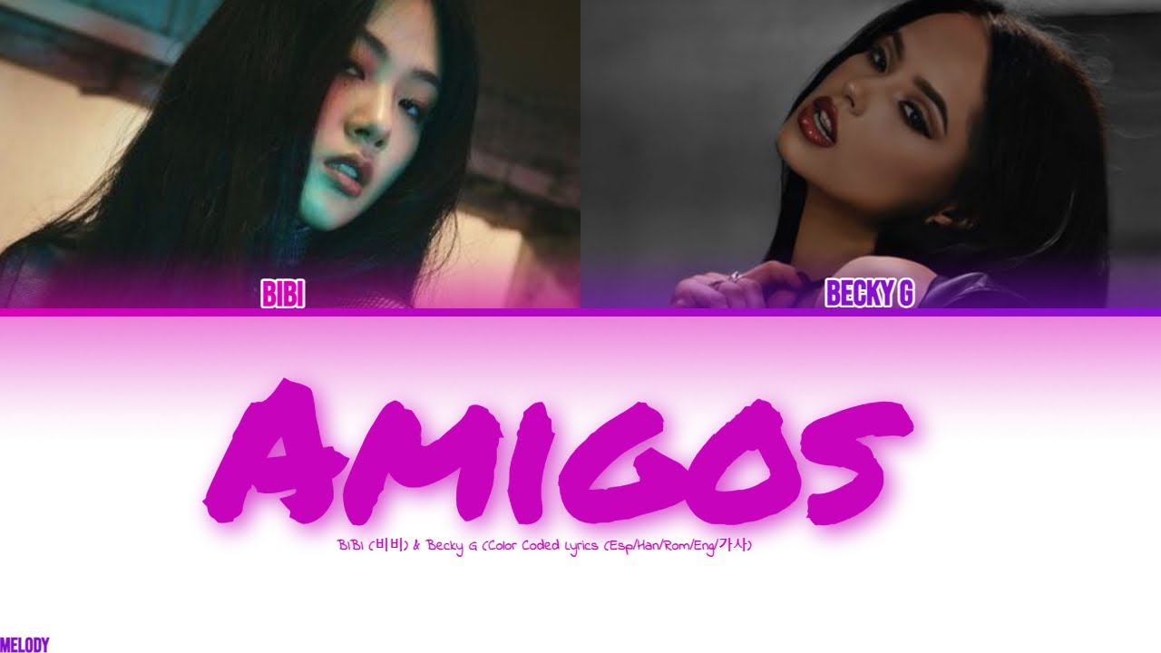 BIBI (비비) & Becky G - Amigos (Color Coded Lyrics (Esp/Han/Rom/Eng/가사)