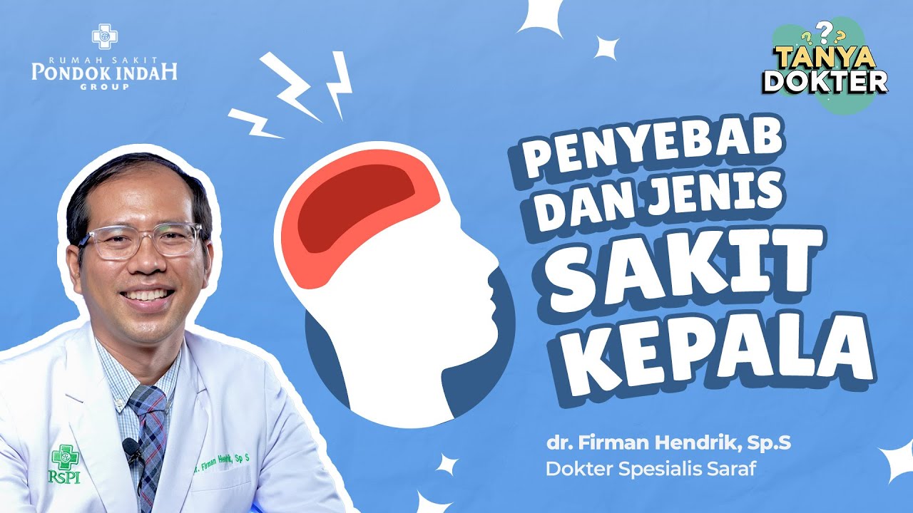 [Tanya Dokter] Sering Sakit Kepala? Bisa Jadi Ini Penyebabnya! - dr. Firman Hendrik, Sp.S