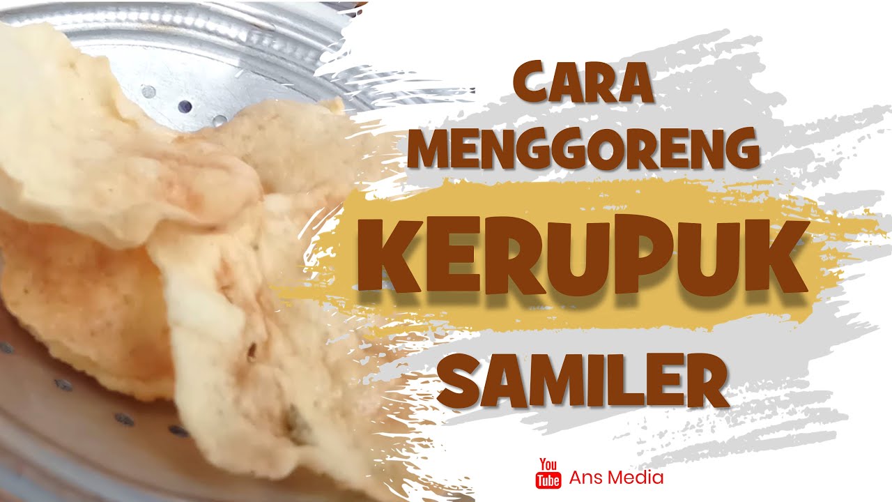 #TUTORIAL - CARA MENGGORENG KERUPUK (SAMILER) STEP BY STEP