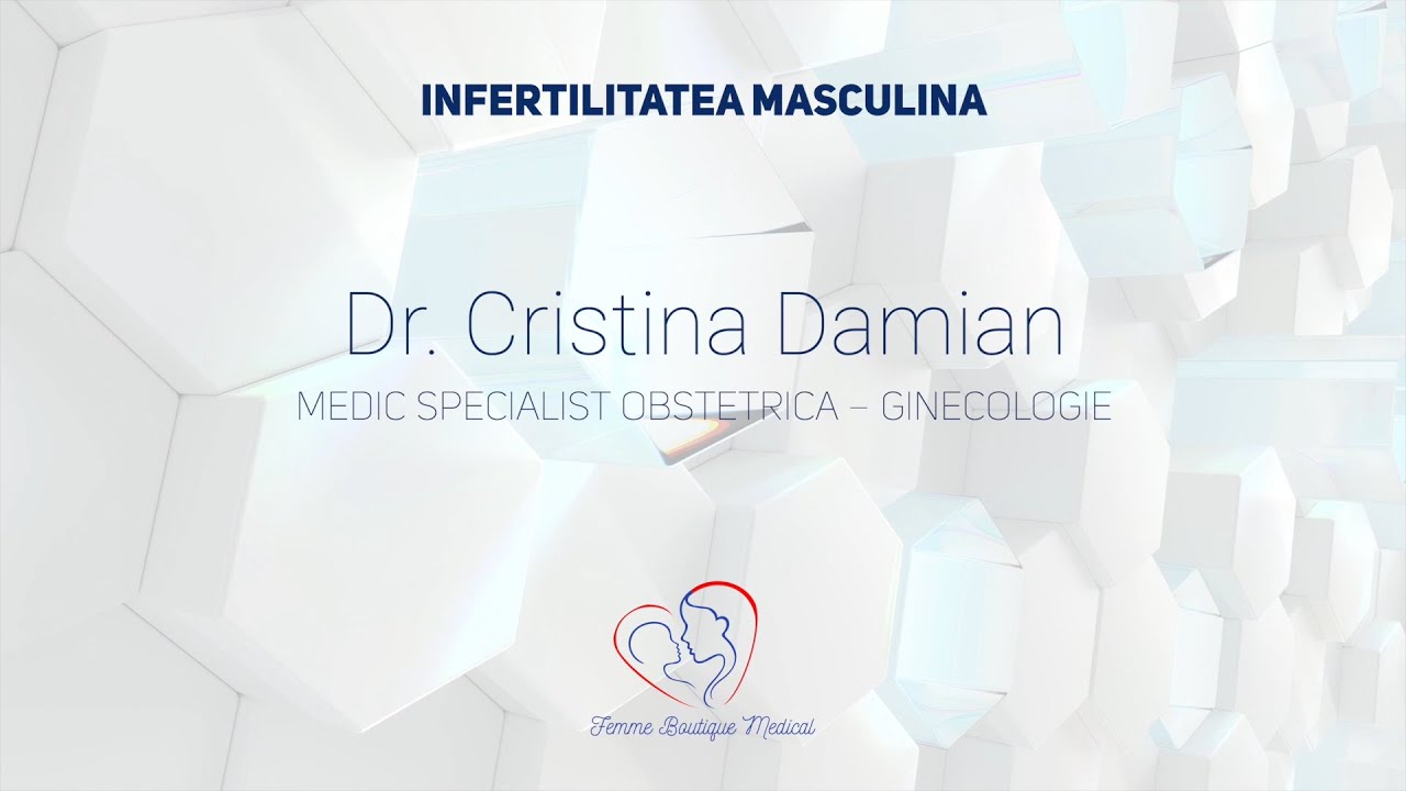 Infertilitatea masculină I Dr. Cristina Tănase Damian I Femmeboutiquemedical.com