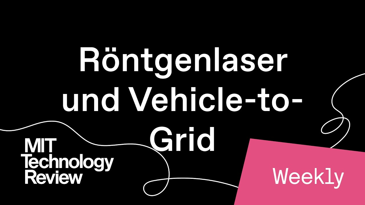 Weekly #137: Vehicle-to-Grid, Ausflug zum größten Röntgenlaser der Welt | MIT Technology Review