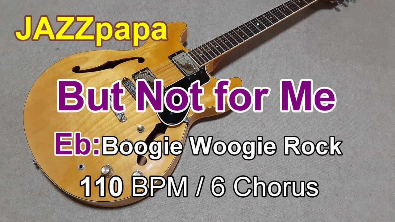But Not for Me  / Backing : Eb / Boogie Woogie Rock / 110 BPM / 6 Chorus /バットナットフォーミー