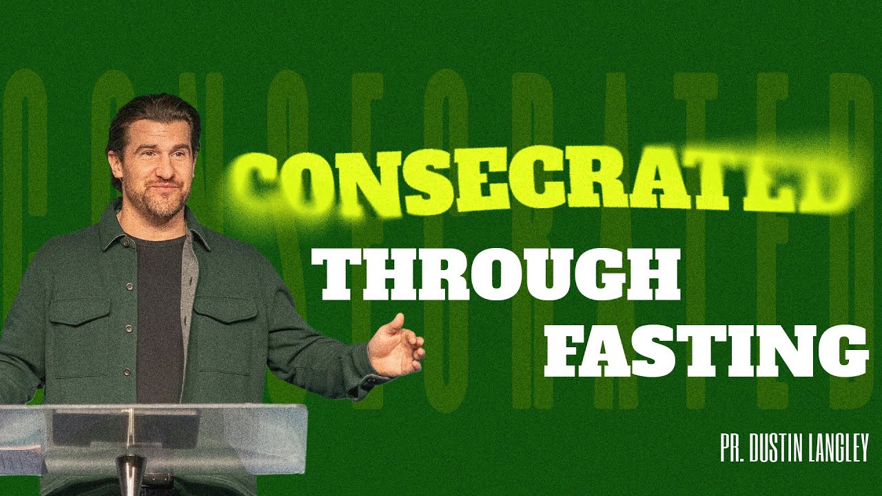 Consecrated Through Fasting | Pastor Dustin Langley | Peninsula Life Church
