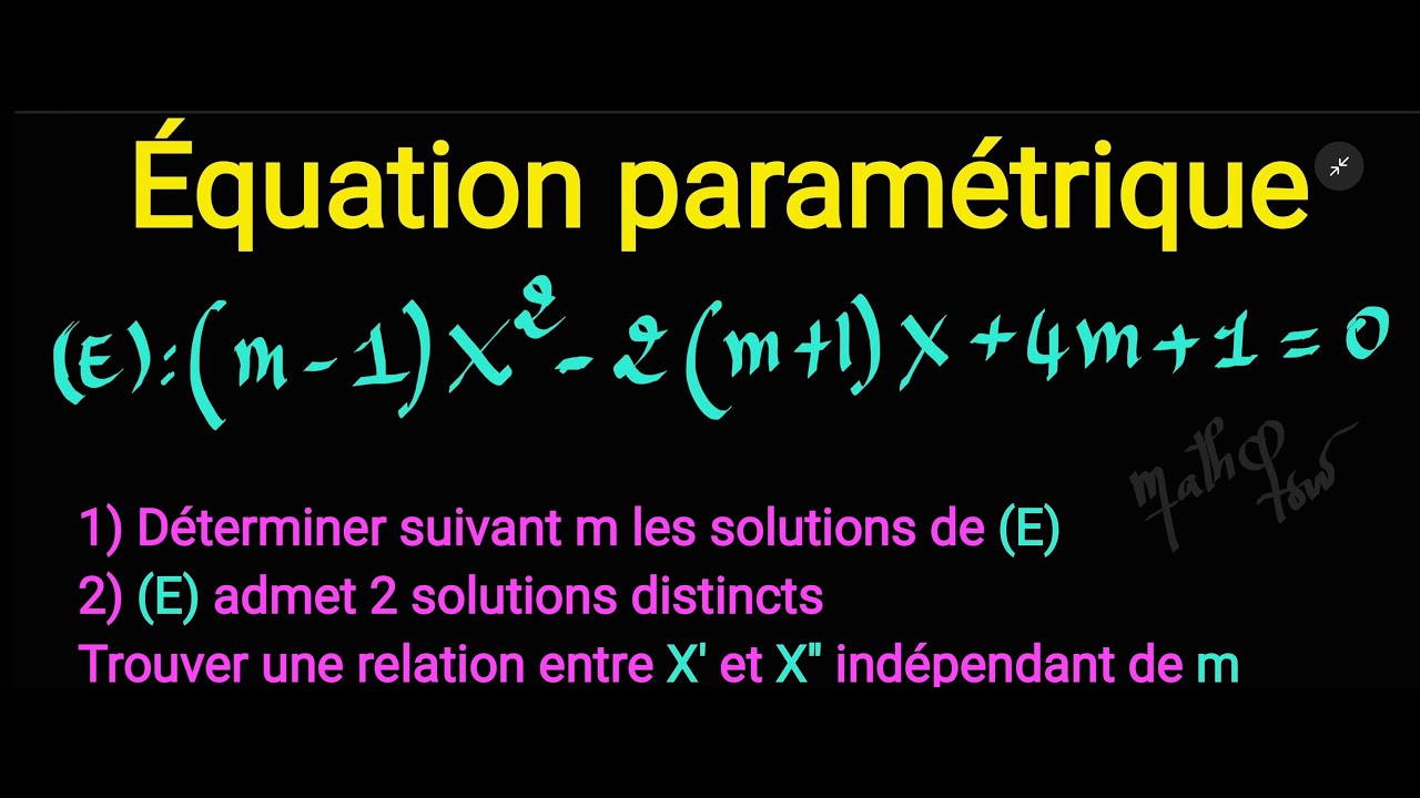 Equation paramétrique en m et  relation des solutions X' et X'' indépendant de m.