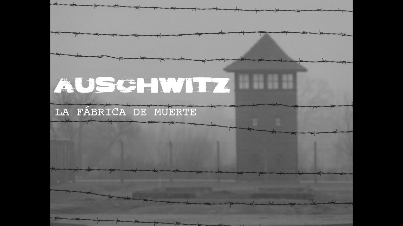 AUSCHWITZ -  La f&aacute;brica de muerte (Documental 2017)