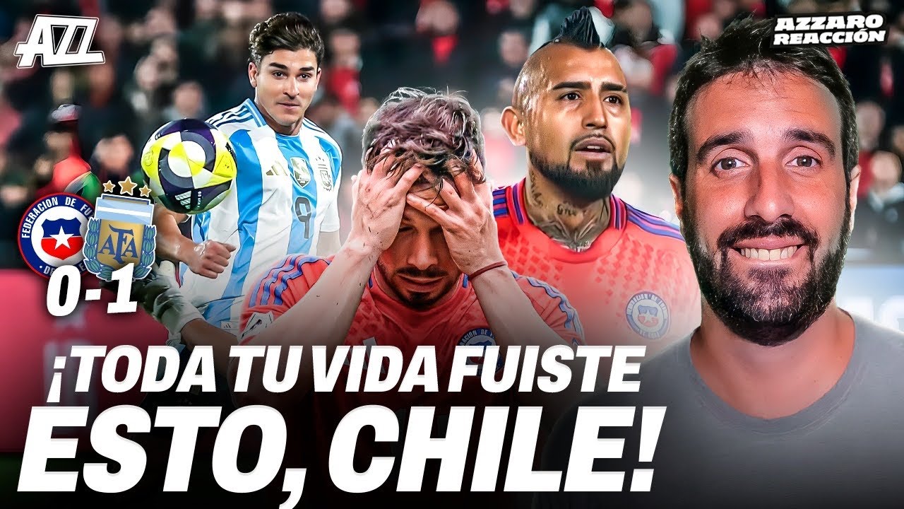 AZZARO REACCIÓN - POBRE CHILE: ARGENTINA LE GANÓ 1-0 Y LA DEJÓ ÚLTIMA Y CASI AFUERA