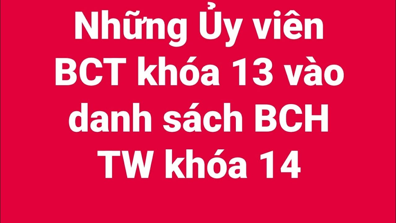 Những UV Bộ Chính trị khóa 13 vào danh sách BCH TW khóa 14