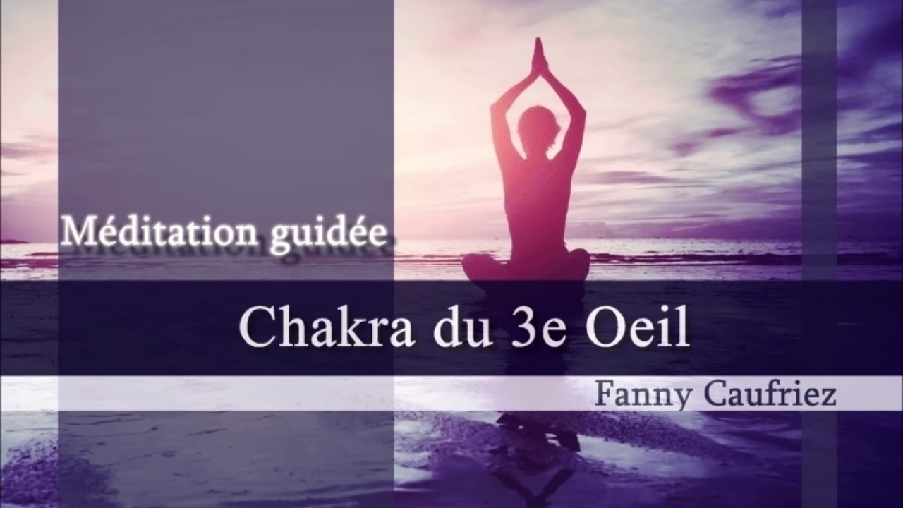 Chakra du 3e oeil - Explications et NOUVELLE m&eacute;ditation guid&eacute;e