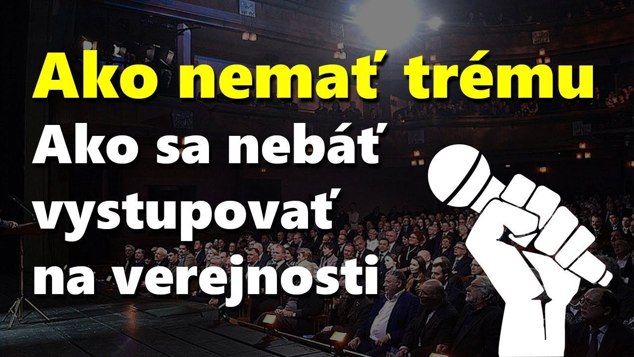 Ako nemať trému - Ako sa nebáť vystupovať na verejnosti ( JEDNODUCHÉ TRIKY )