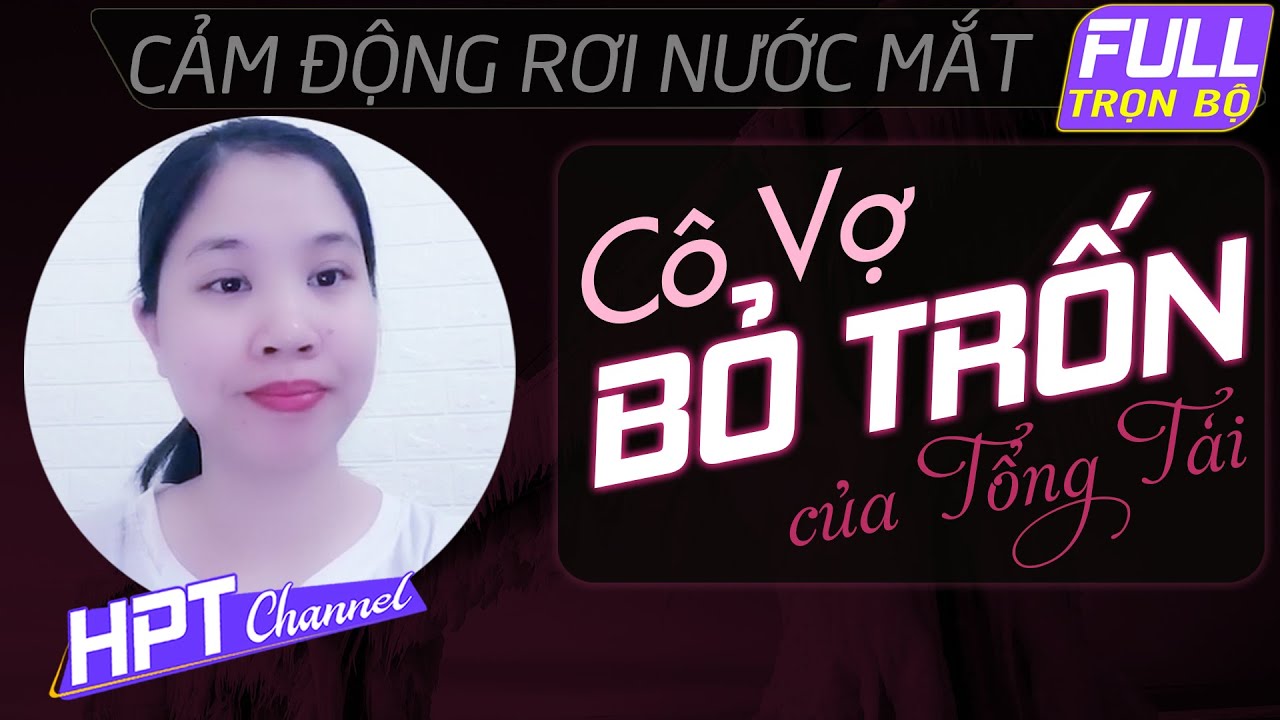 [HAY quá] Vợ Bỏ Trốn Của Tổng Giám Đốc | Truyện ngôn tình hay và cảm động lòng người