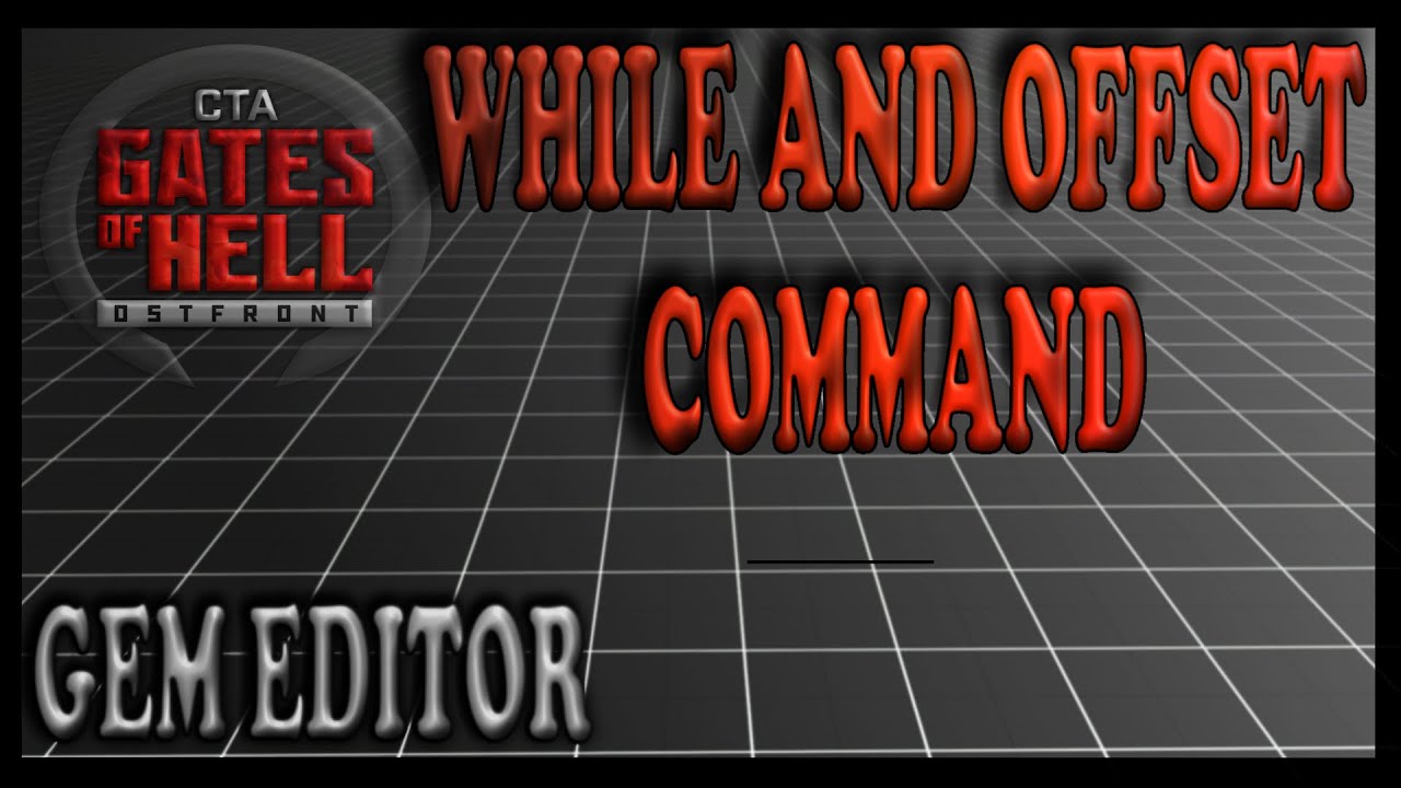 While & Offset Command | Gates of Hell Gem Editor Tutorials | Ep 06