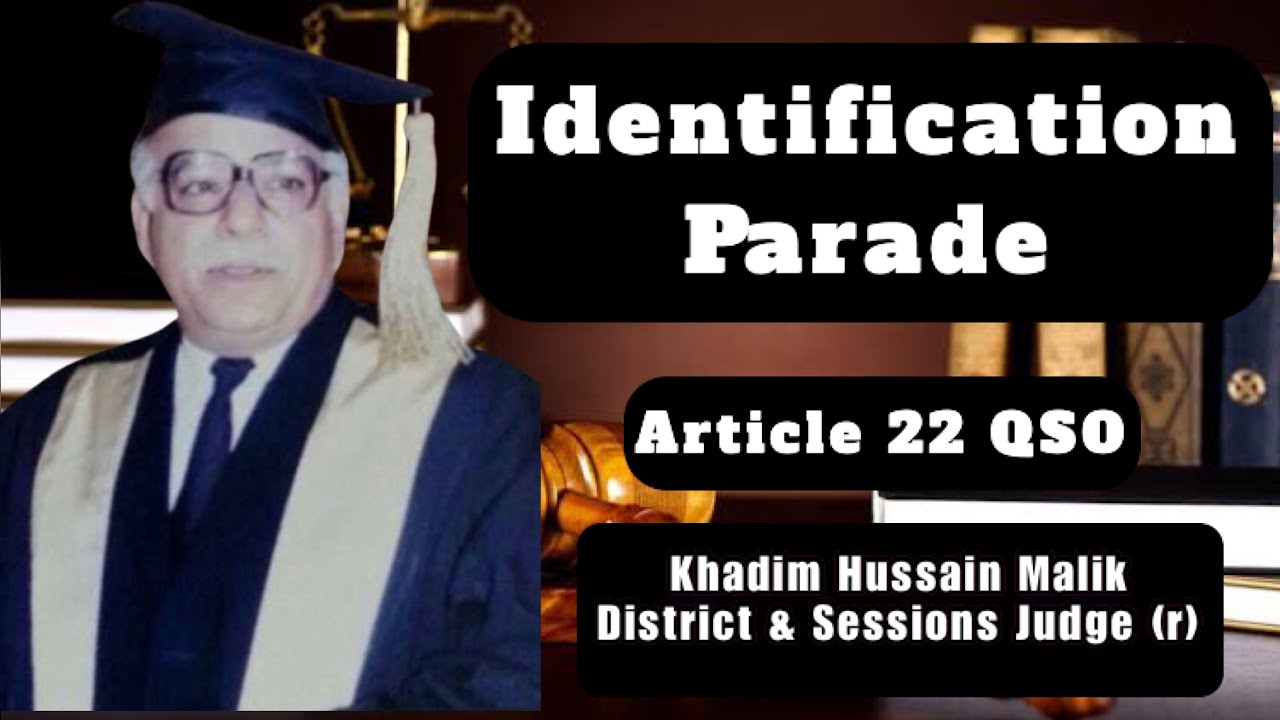 Identification Parade Article 22 Qanoon e Shahadat Ordinance QSO by Sir Khadim Hussain Malik D&DJ(r)