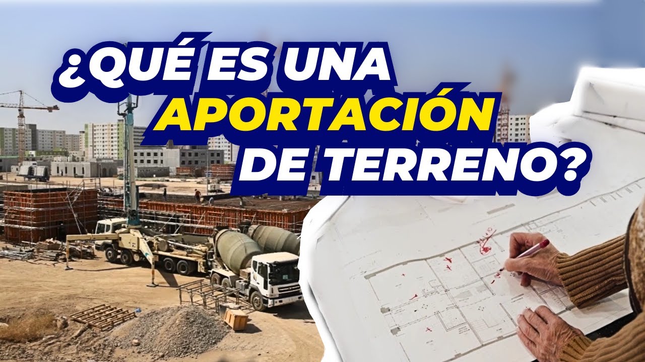 &iquest;QU&Eacute; ES UNA APORTACI&Oacute;N DE TERRENO?