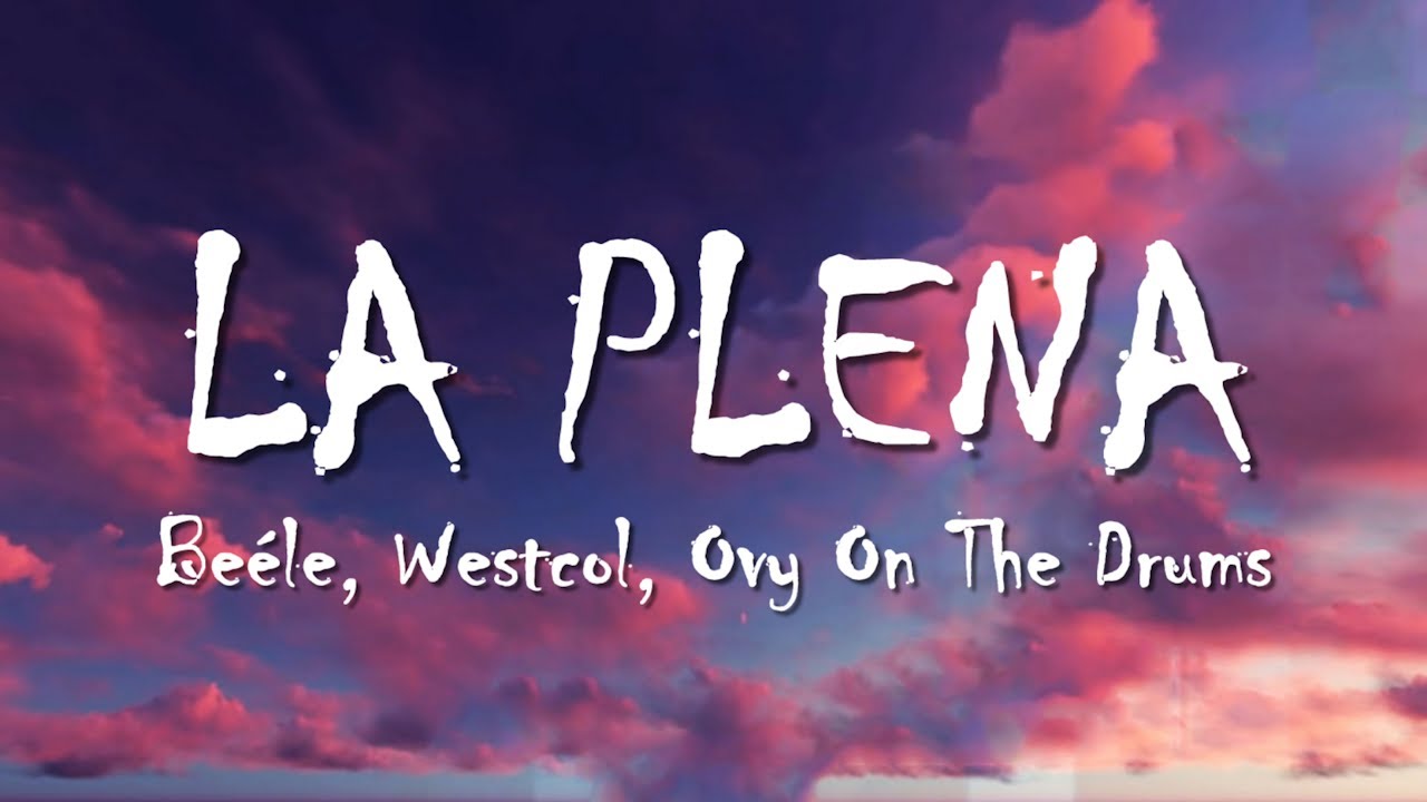 Beéle, Westcol, Ovy On The Drums - LA PLENA (W Sound 05) (Letra/Lyrics)