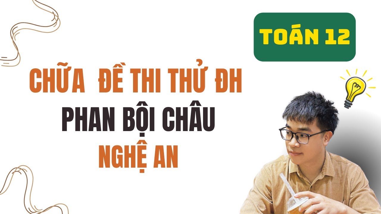 Toán 12: Chữa đề thi thử đại học Trường chuyên Phan Bội Châu - Nghệ An (Full toán thực tế)