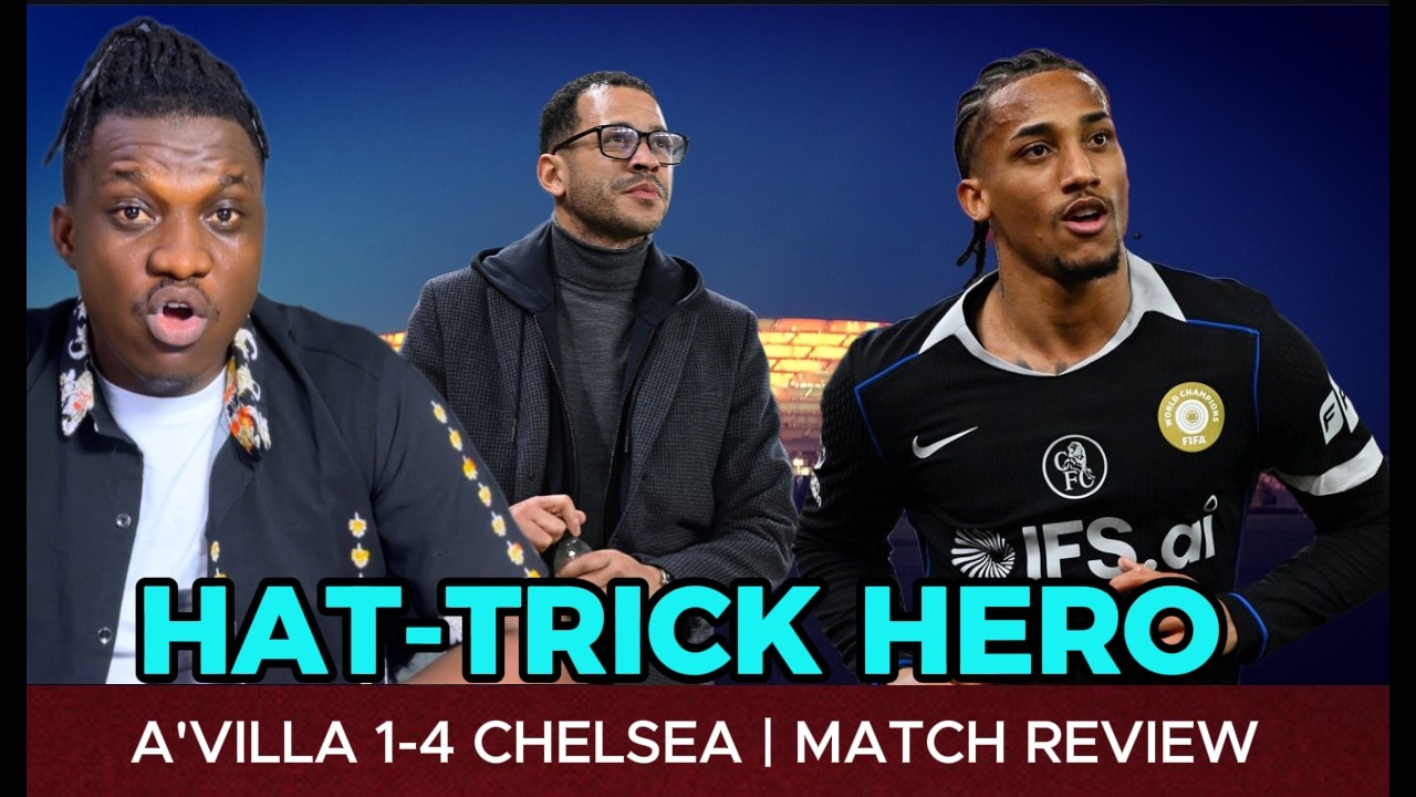JOAO PEDRO HATTRICK GET CHELSEA BACK TO WINNING WAY | A'VILLA 1-4 CHELSEA