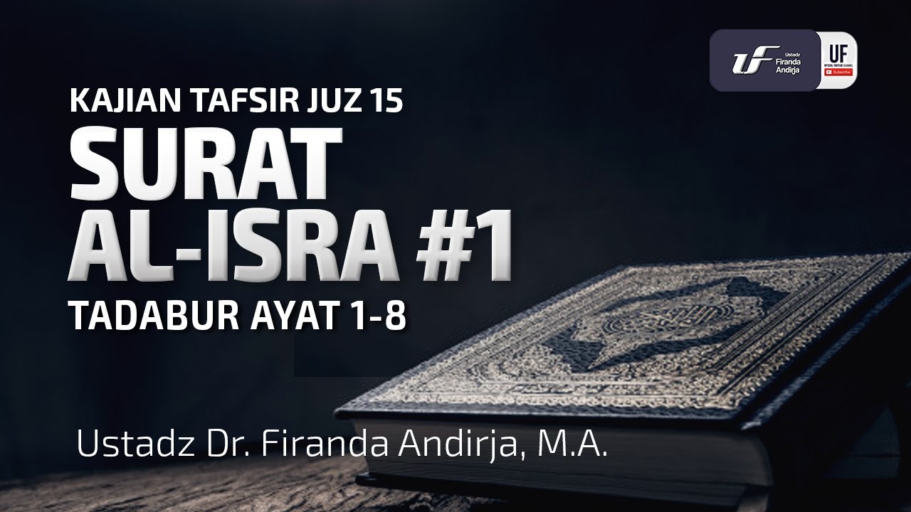 Tafsir Juz 15 : Surat Al-Isra #1 Ayat 1-8 - Ustadz Dr. Firanda Andirja, M.A.