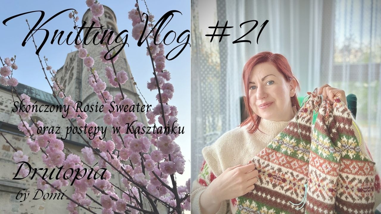#21: Skończony Rosie Sweter oraz postępy w Kasztanku| Sezon na wiosenne KAL-e 🌷