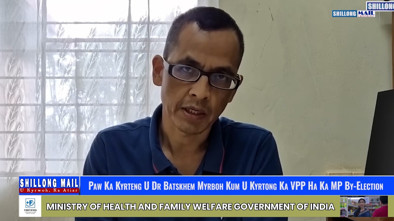 Paw Ka Kyrteng U Dr Batskhem Myrboh Kum U Kyrtong Ka VPP Ha Ka MP By-Election Na Shillong Seat