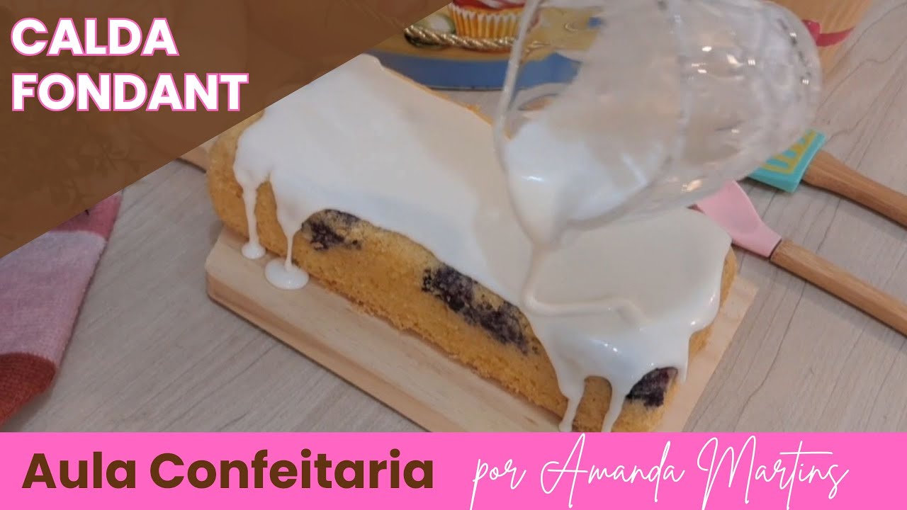 RECEITA CALDA FONDANT - GLACÊ PARA BOLOS – DELICIOSA, FÁCIL E RÁPIDA DE FAZER – POR AMANDA MARTINS