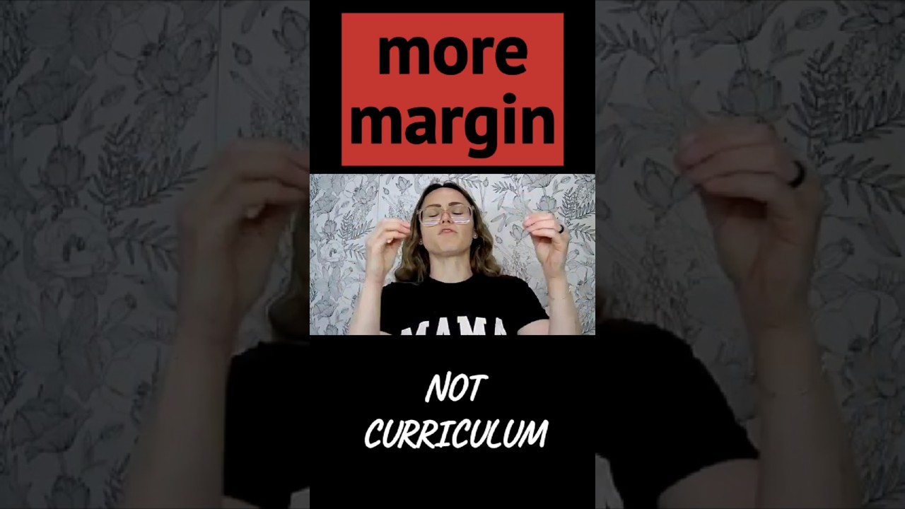 Homeschool Mom, You Need More MARGIN, Not Curriculum!