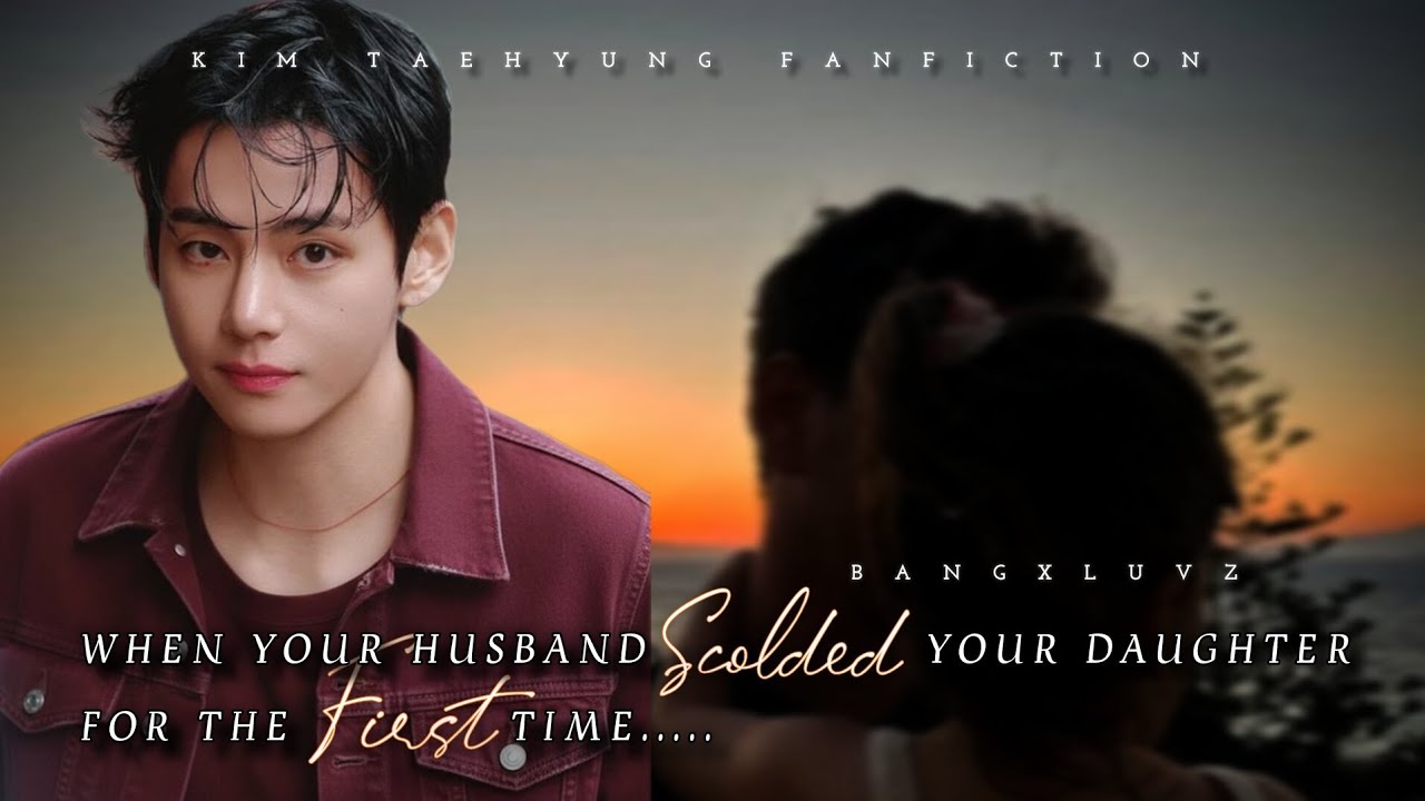 When your husband scolded your daughter for the first time || #taehyungff #btsff #kimtaehyung #bts
