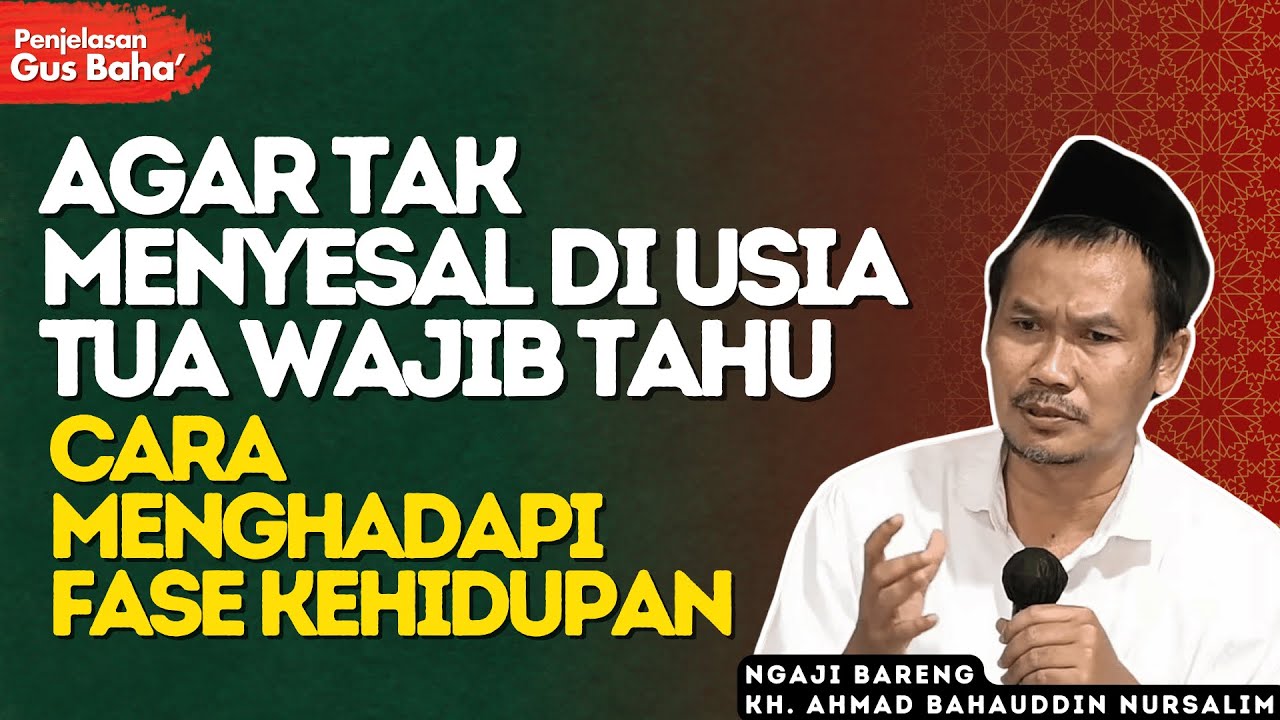 Wajib Paham! Rahasia Menghadapi Fase Hidup di Setiap Usia (Biar Tak Menyesal) - Penjelasan Gus Baha