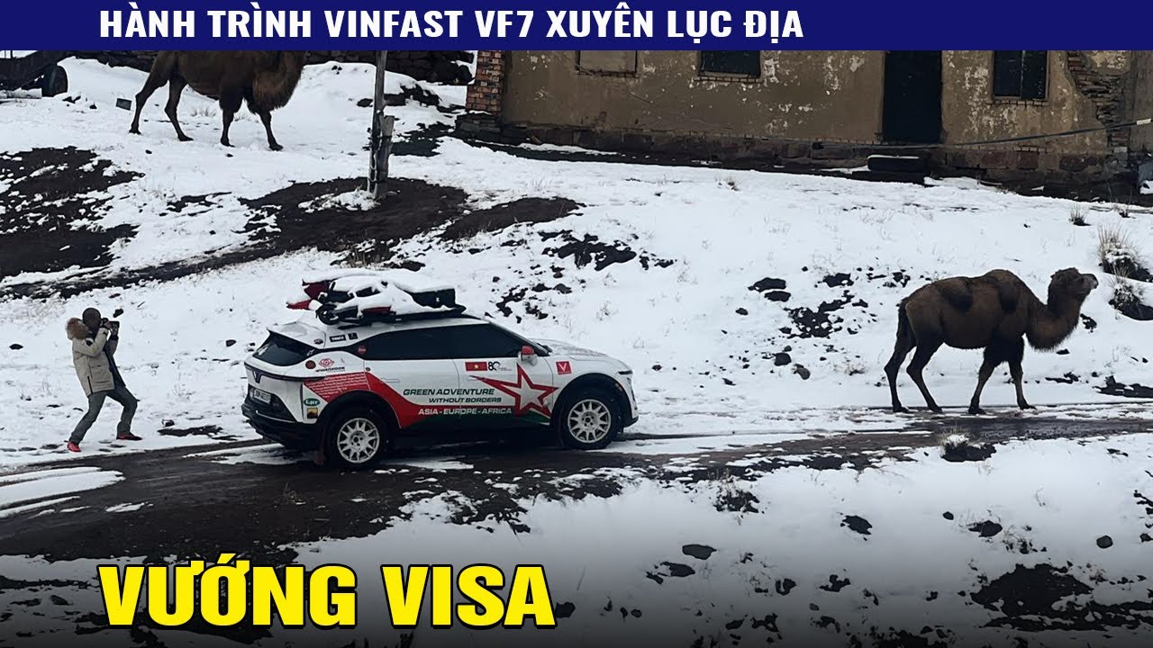 VF7 xuyên lục địa: Tạm dừng để xin Visa