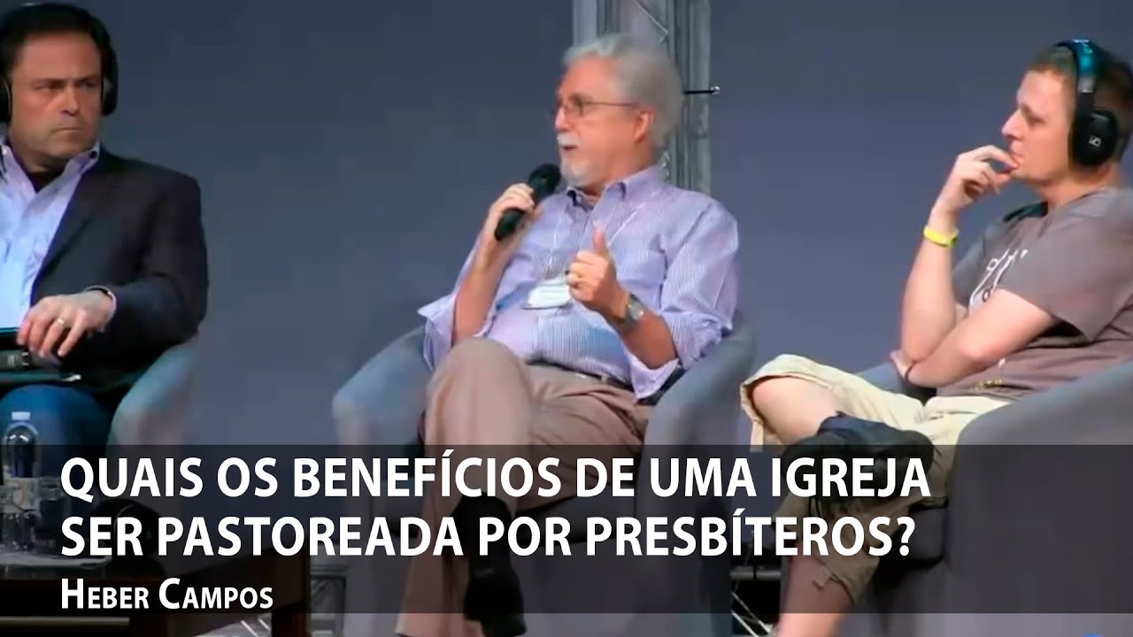Quais os benefícios de uma igreja ser pastoreada por presbíteros? - Heber Campos