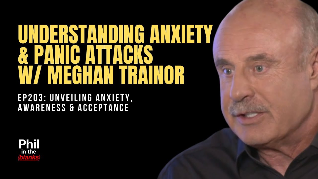 Understanding Anxiety & Panic Attacks With Meghan Trainor | Phil In The Blanks Podcast