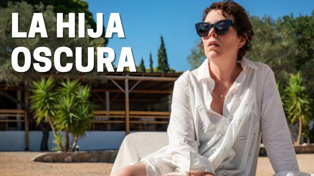 Videocr&iacute;tica LA HIJA OSCURA de Maggie Gyllenhaal con Olivia Colman - Netflix