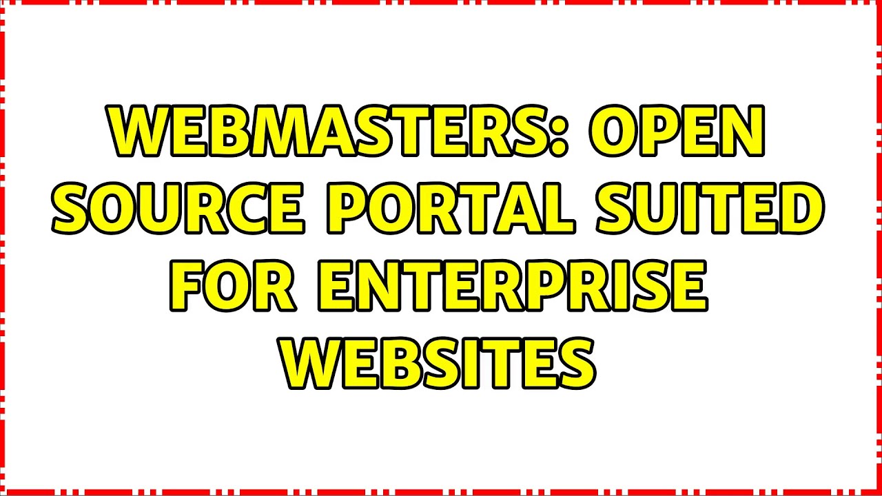 Webmasters: Open source portal suited for enterprise websites