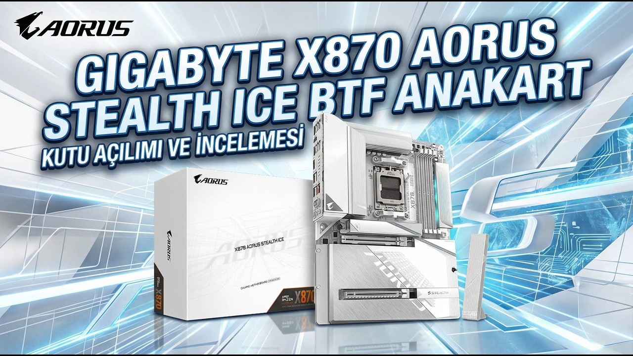 GIGABYTE X870 AORUS STEALTH ICE BTF ANAKART İNCELEMESİ VE KURULUMU - TÜRKİYEDE İLK İNCELEME