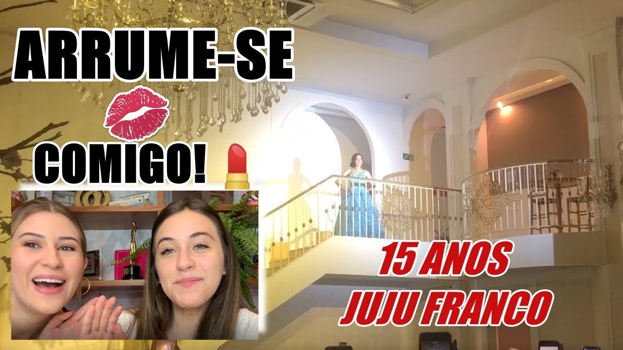 ARRUME-SE COMIGO PARA FESTA DE 15 ANOS DA JUJU FRANCO