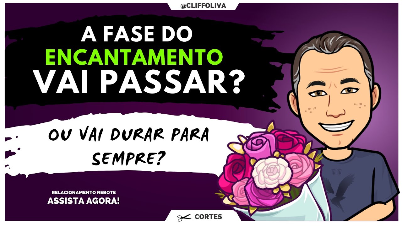 A fase do ENCANTAMENTO VAI PASSAR? Ou será que vai DURAR PARA SEMPRE?