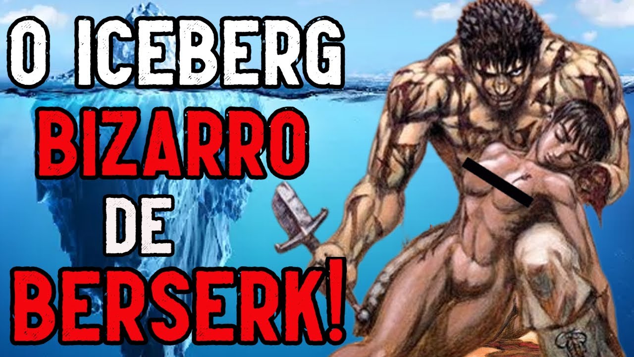 O ICEBERG BIZARRO DE BERSERK!