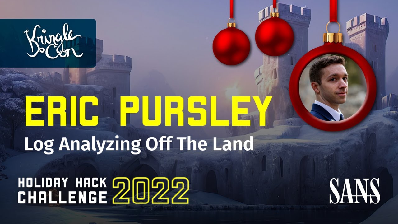 Eric Pursley, Log Analyzing off the Land | KringleCon 2022