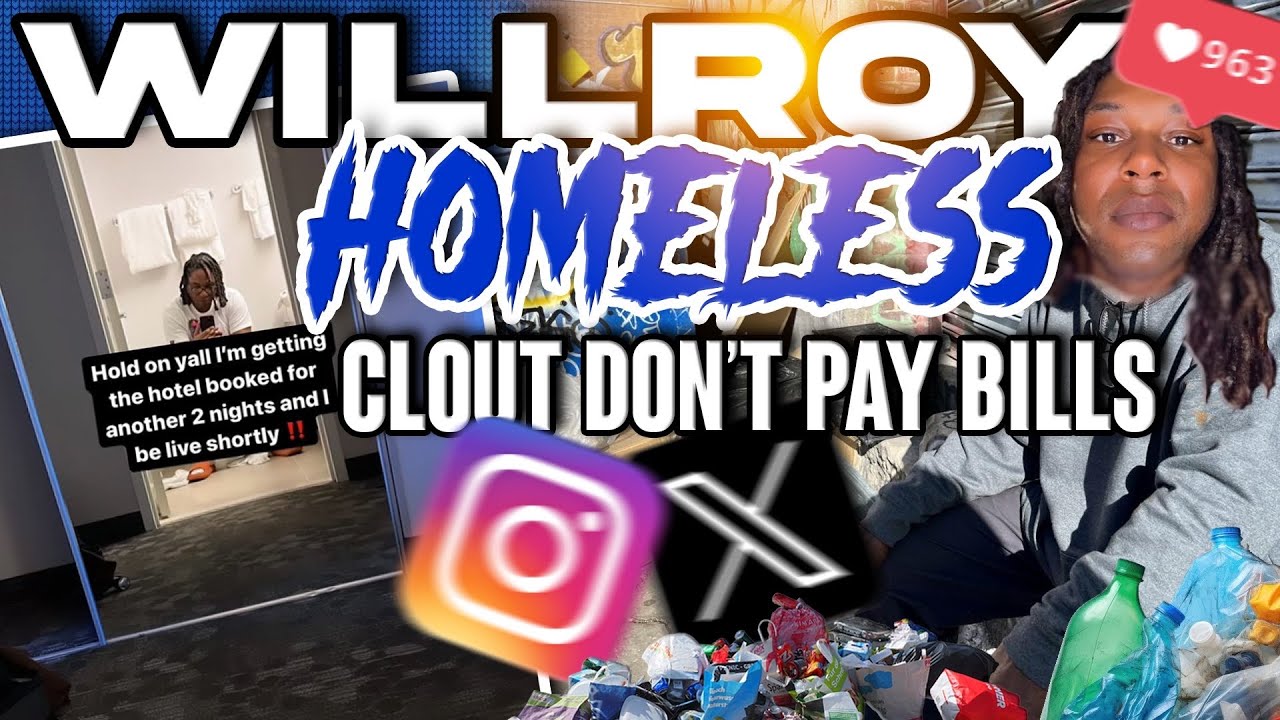 WillRoy Homeless Lost it all for clout