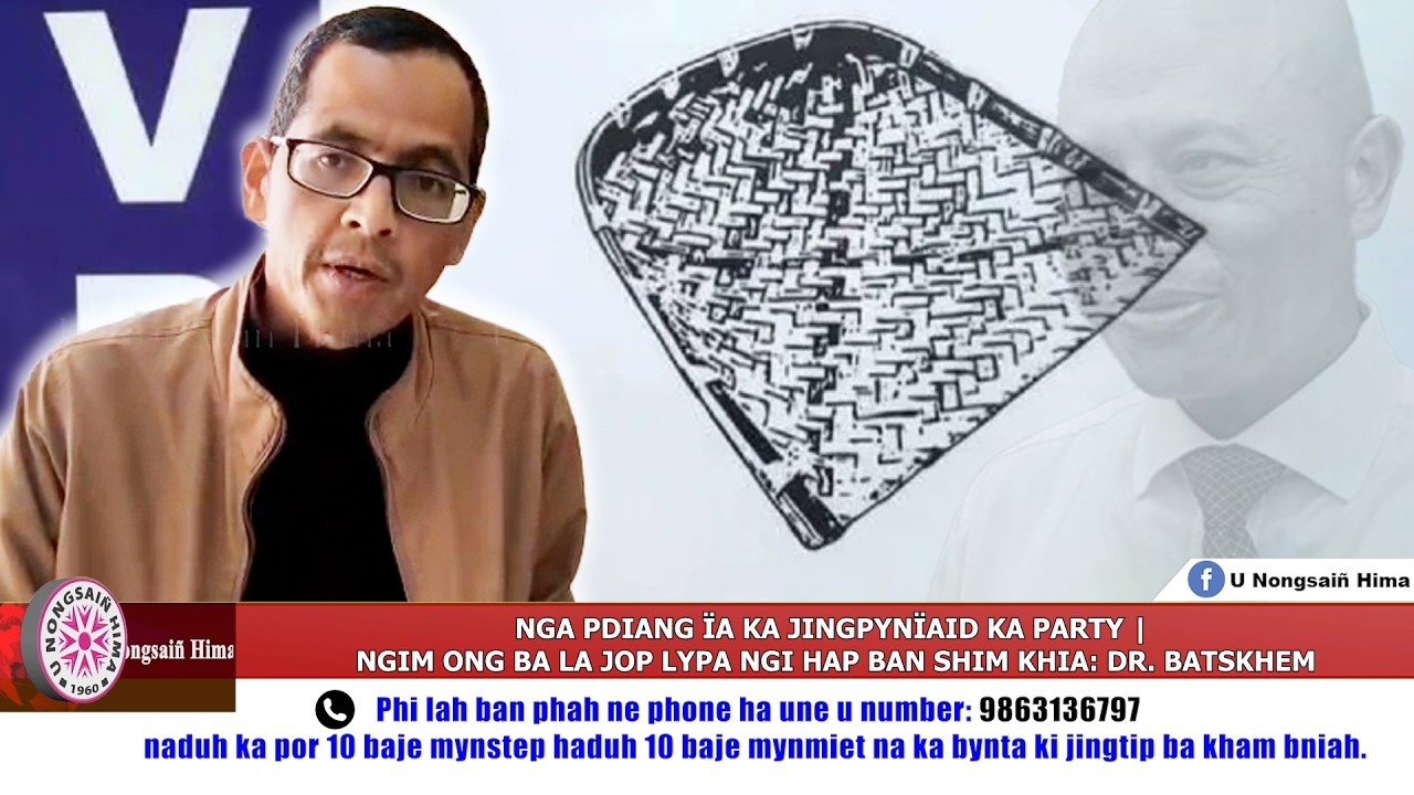 NGA PDIANG ÏA KA JINGPYNÏAID KA PARTY | NGIM ONG BA LA JOP LYPA NGI HAP BAN SHIM KHIA: DR. BATSKHEM