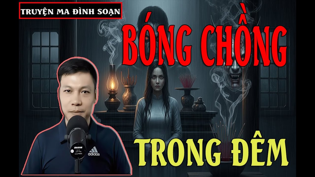 TRUYỆN MA ĐÌNH SOẠN :BÓNG CHỒNG TRONG ĐÊM -  truyện ma cực hay và rợn