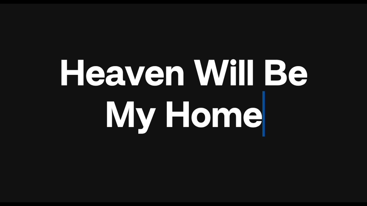 Heaven Will Be My Home by: Jerry Wolford and Tom Campbell