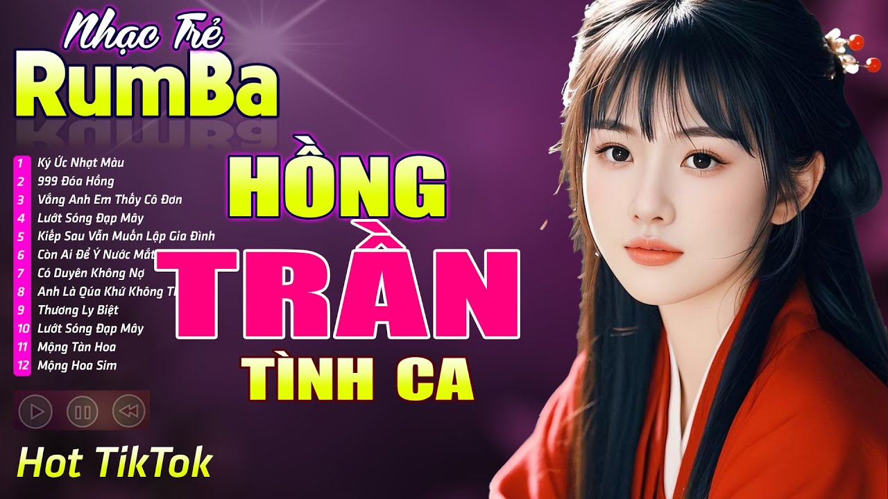 HỒNG TRẦN TÌNH CA , 999 ĐÓA HỒNG - LK Nhạc Trẻ Rumba 8x 9x Hót TikTok - Nhạc Trẻ Hay Nhất 2026