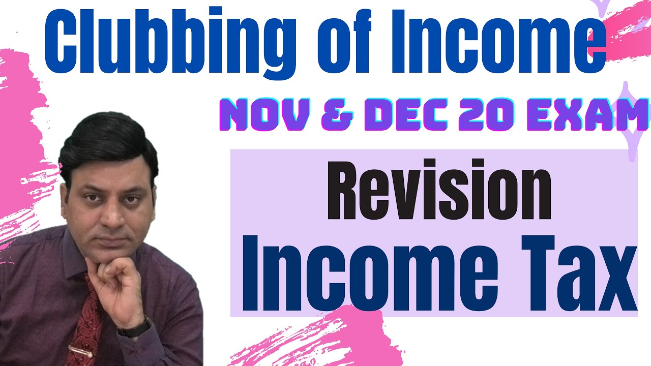 Clubbing of Income: Complete Revision:  Income Tax: CA I CS I CMA