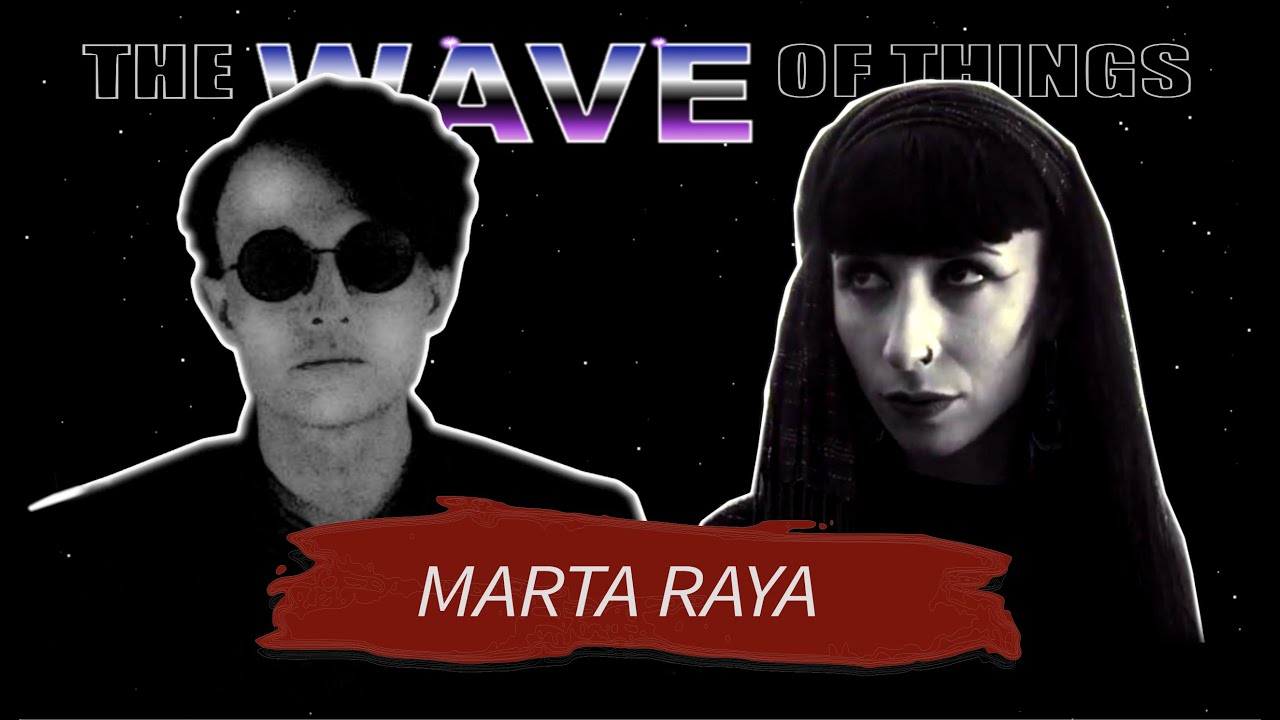 Talk with DARKWAVE Musician MARTA RAYA · The Wave of Things #5