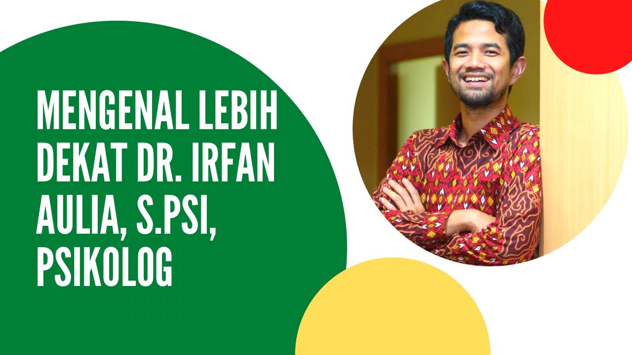 Mengenal Lebih Dekat Dr. Irfan Aulia, S.Psi, Psikolog