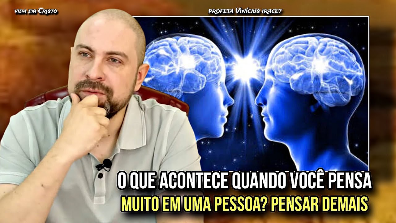 O QUE ACONTECE QUANDO VOCÊ PENSA MUITO EM UMA PESSOA? PENSAR DEMAIS - PROFETA VINÍCIUS IRACET