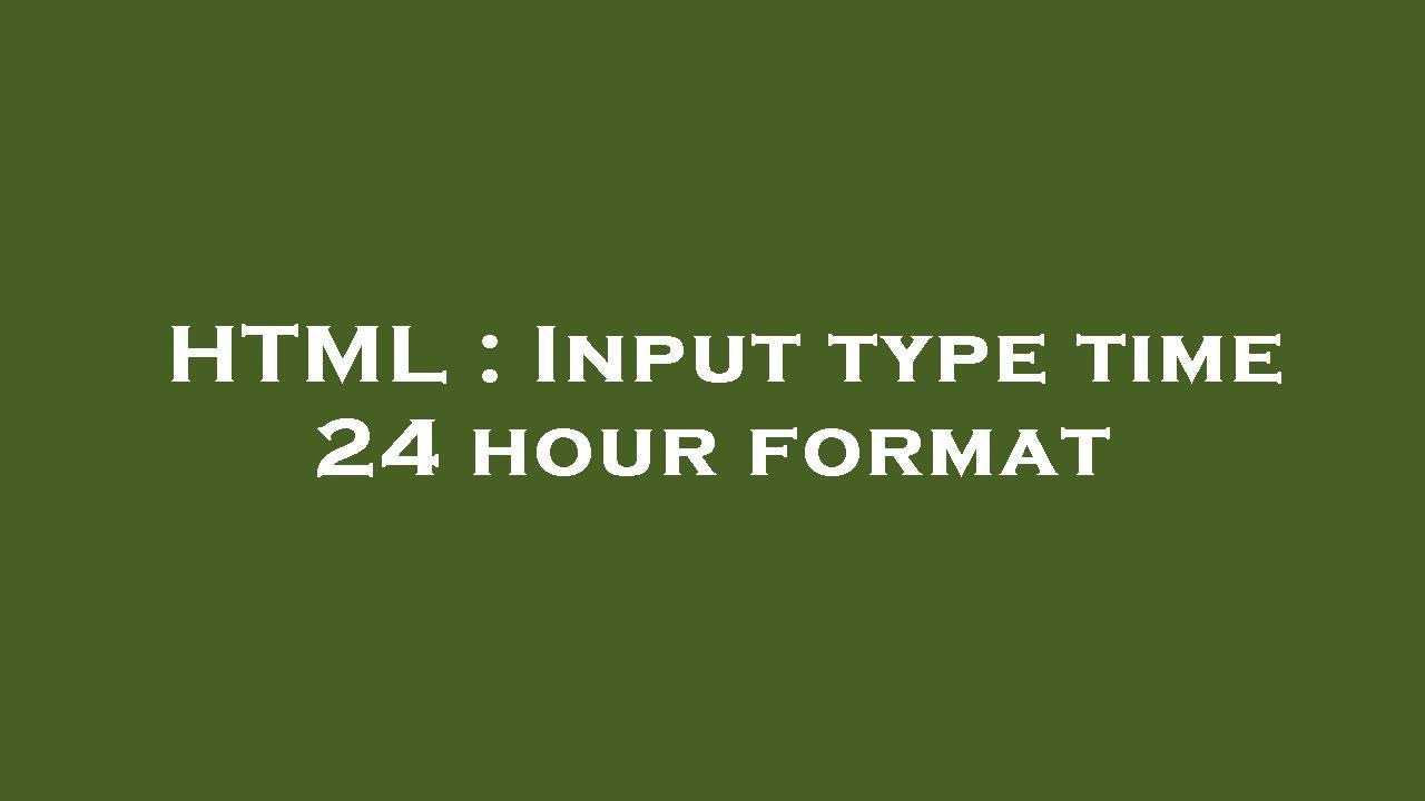 HTML : Input type time 24 hour format